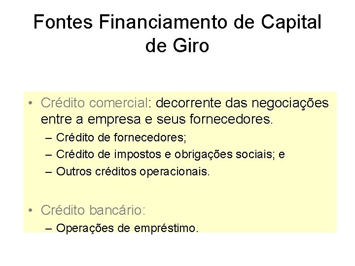 Fontes Financiamento de Capital de Giro • Crédito comercial: decorrente das negociações entre a