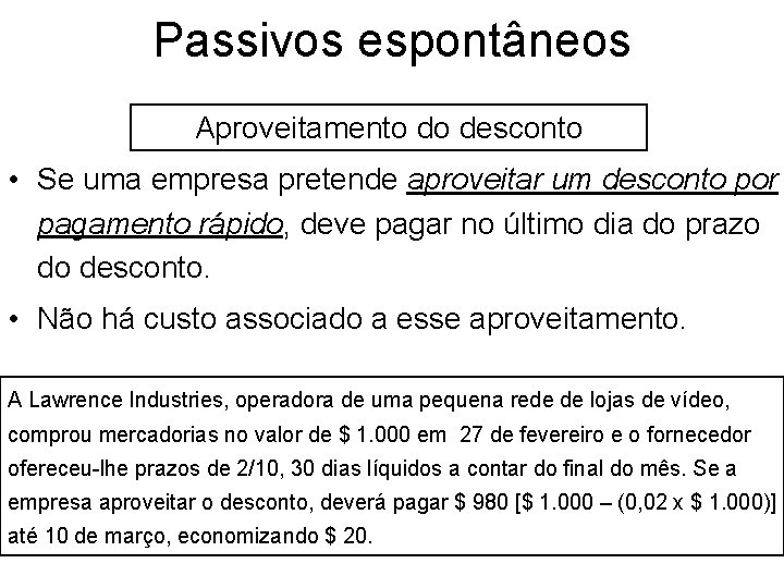 Passivos espontâneos Aproveitamento do desconto • Se uma empresa pretende aproveitar um desconto por