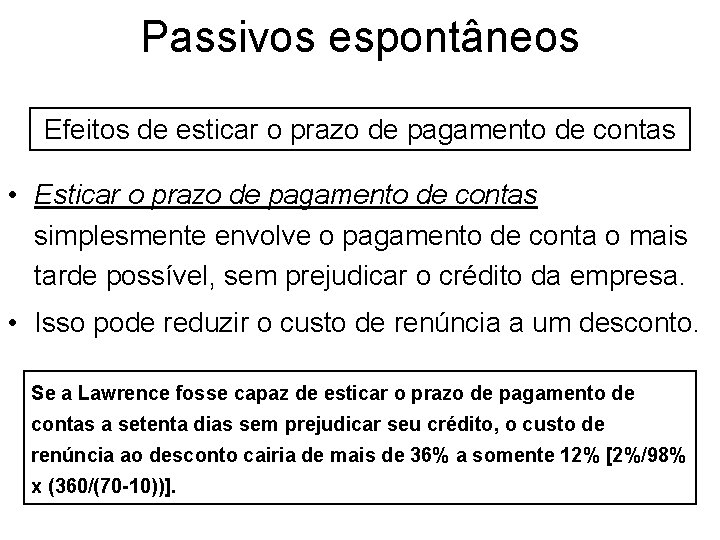 Passivos espontâneos Efeitos de esticar o prazo de pagamento de contas • Esticar o