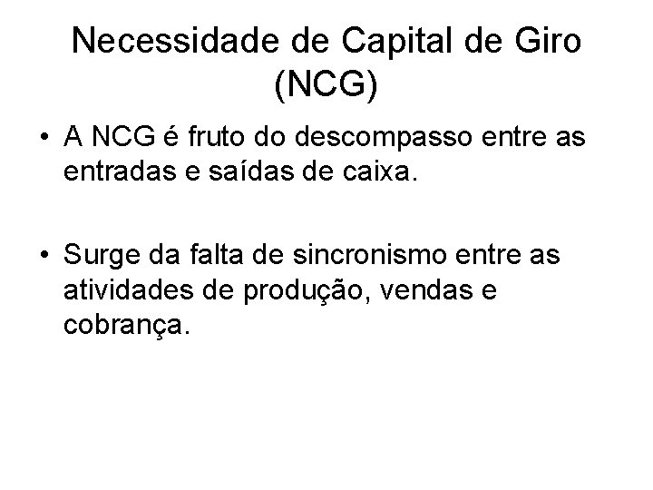 Necessidade de Capital de Giro (NCG) • A NCG é fruto do descompasso entre