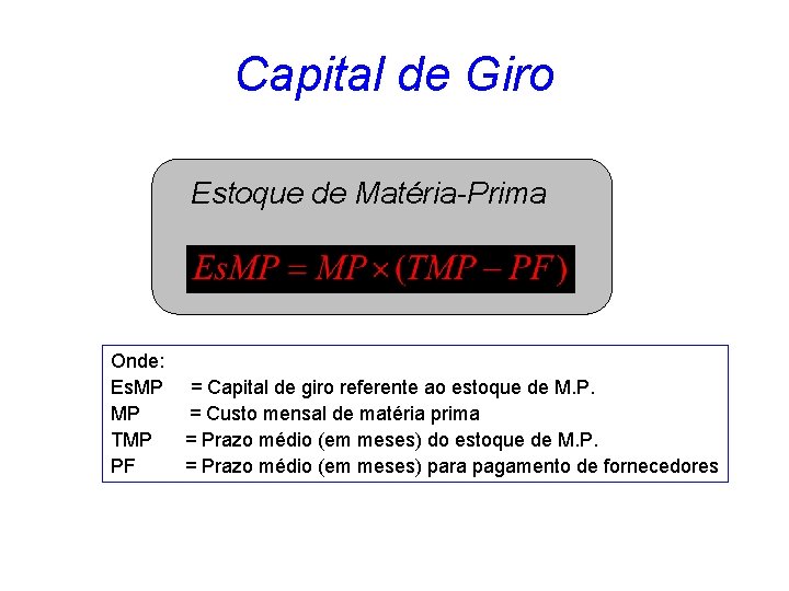 Capital de Giro Estoque de Matéria-Prima Onde: Es. MP = Capital de giro referente