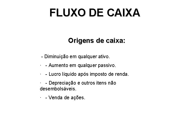 FLUXO DE CAIXA Origens de caixa: - Diminuição em qualquer ativo. · - Aumento