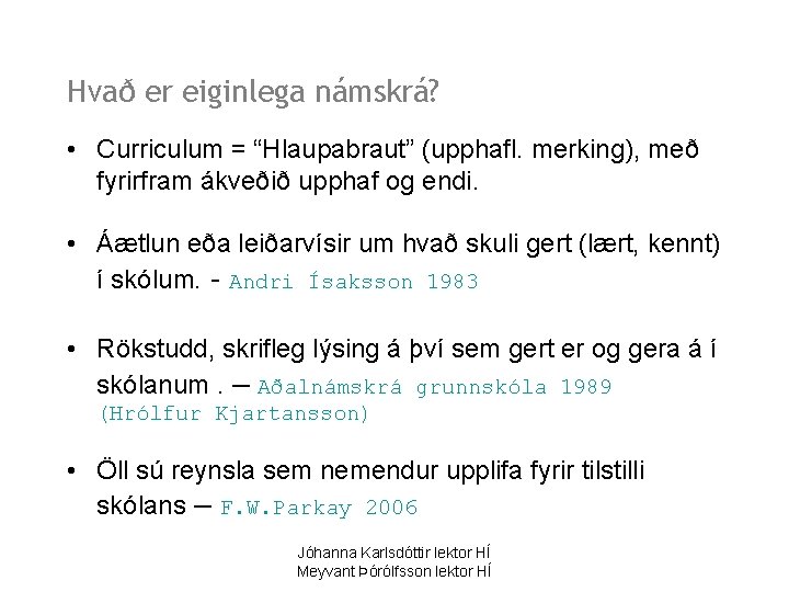 Hvað er eiginlega námskrá? • Curriculum = “Hlaupabraut” (upphafl. merking), með fyrirfram ákveðið upphaf
