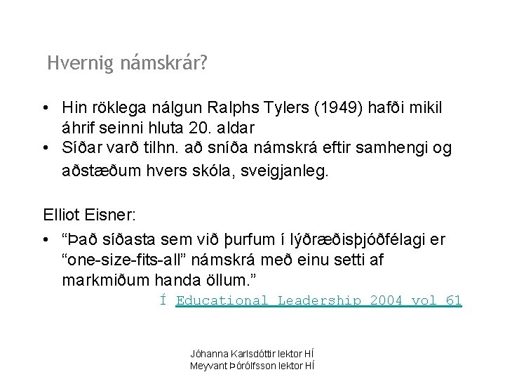 Hvernig námskrár? • Hin röklega nálgun Ralphs Tylers (1949) hafði mikil áhrif seinni hluta