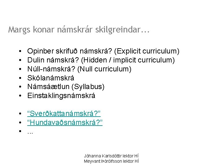 Margs konar námskrár skilgreindar. . . • • • Opinber skrifuð námskrá? (Explicit curriculum)