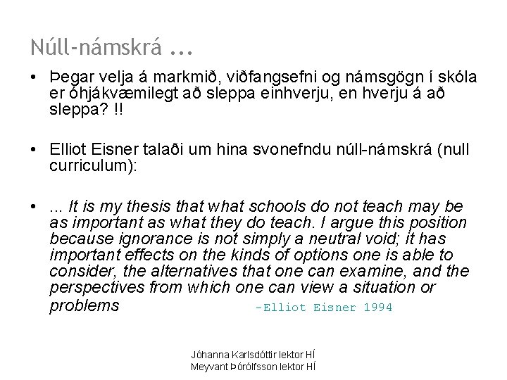 Núll-námskrá. . . • Þegar velja á markmið, viðfangsefni og námsgögn í skóla er