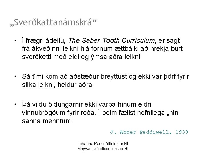 „Sverðkattanámskrá“ • Í frægri ádeilu, The Saber-Tooth Curriculum, er sagt frá ákveðinni leikni hjá