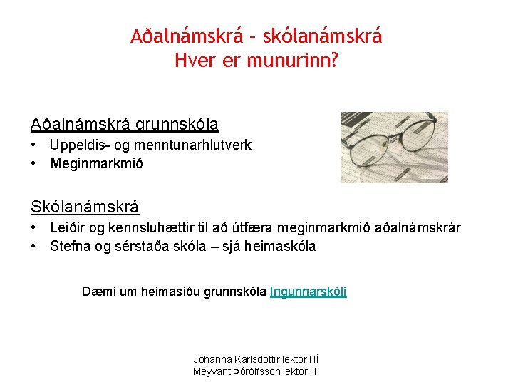 Aðalnámskrá – skólanámskrá Hver er munurinn? Aðalnámskrá grunnskóla • Uppeldis- og menntunarhlutverk • Meginmarkmið