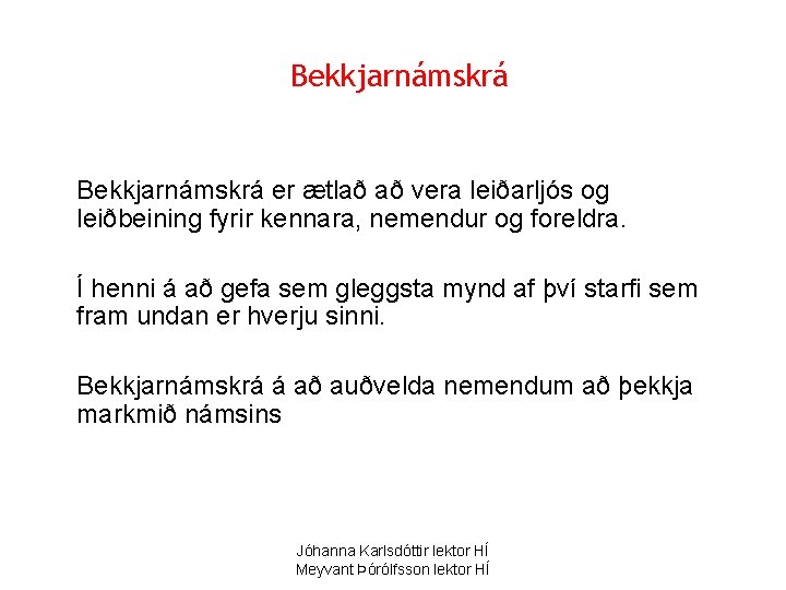 Bekkjarnámskrá er ætlað að vera leiðarljós og leiðbeining fyrir kennara, nemendur og foreldra. Í