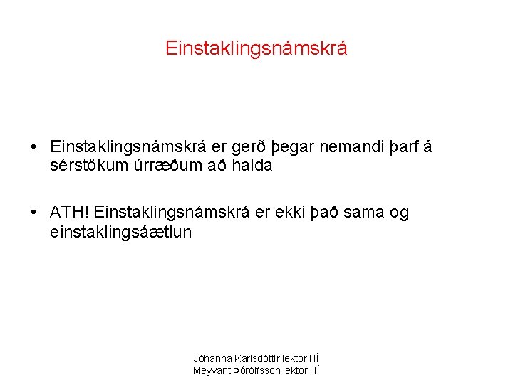 Einstaklingsnámskrá • Einstaklingsnámskrá er gerð þegar nemandi þarf á sérstökum úrræðum að halda •