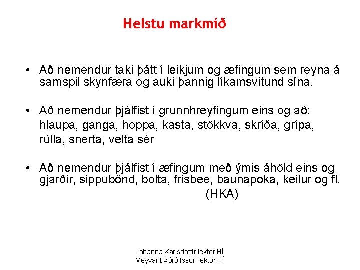 Helstu markmið • Að nemendur taki þátt í leikjum og æfingum sem reyna á