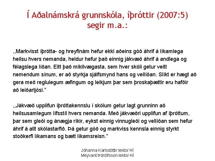 Í Aðalnámskrá grunnskóla, íþróttir (2007: 5) segir m. a. : , , Markvisst íþrótta-