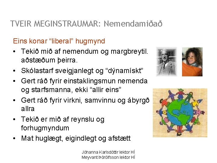 TVEIR MEGINSTRAUMAR: Nemendamiðað Eins konar “liberal” hugmynd • Tekið mið af nemendum og margbreytil.