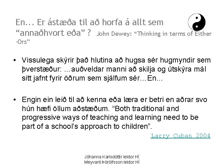 En. . . Er ástæða til að horfa á allt sem “annaðhvort eða” ?