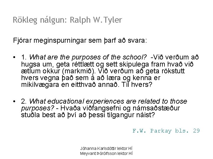 Rökleg nálgun: Ralph W. Tyler Fjórar meginspurningar sem þarf að svara: • 1. What