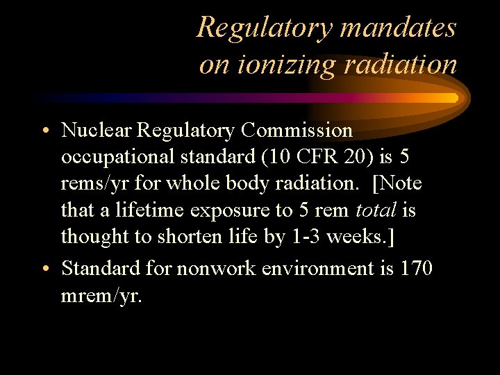 Regulatory mandates on ionizing radiation • Nuclear Regulatory Commission occupational standard (10 CFR 20)