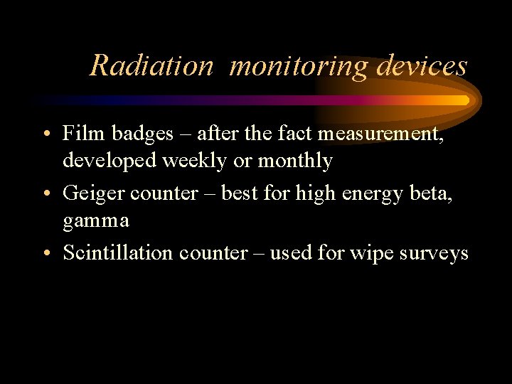 Radiation monitoring devices • Film badges – after the fact measurement, developed weekly or