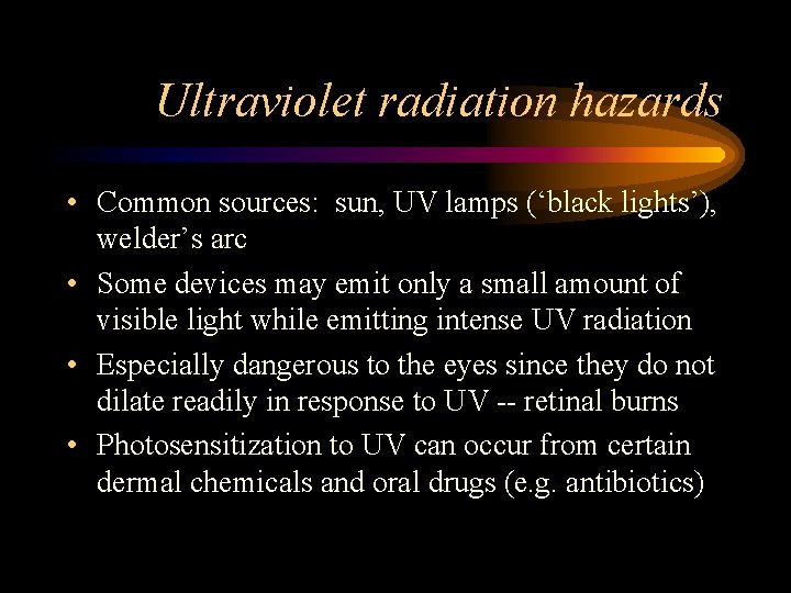 Ultraviolet radiation hazards • Common sources: sun, UV lamps (‘black lights’), welder’s arc •