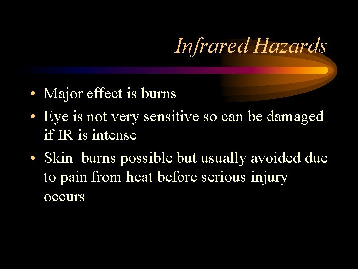 Infrared Hazards • Major effect is burns • Eye is not very sensitive so