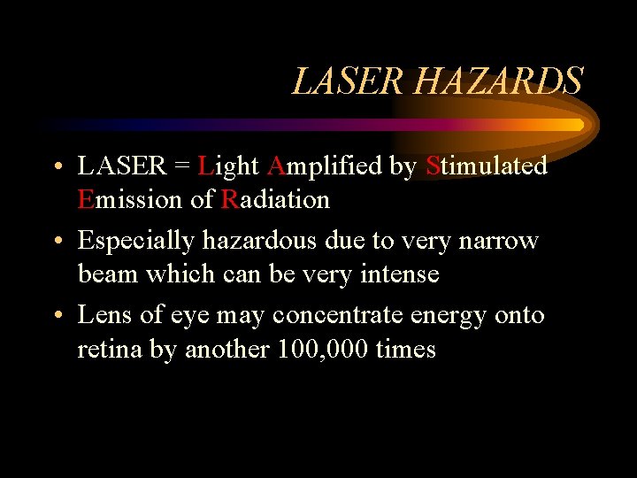 LASER HAZARDS • LASER = Light Amplified by Stimulated Emission of Radiation • Especially