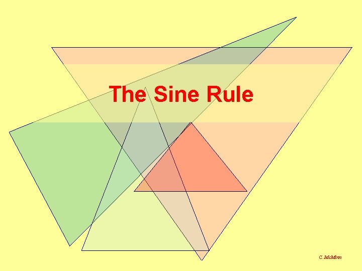 The Sine Rule C. Mc. Minn The Sine Rule C. Mc. Minn