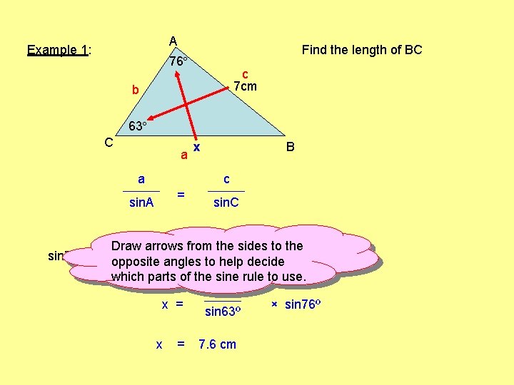 A Example 1: Find the length of BC 76º c 7 cm b 63º A Example 1: Find the length of BC 76º c 7 cm b 63º