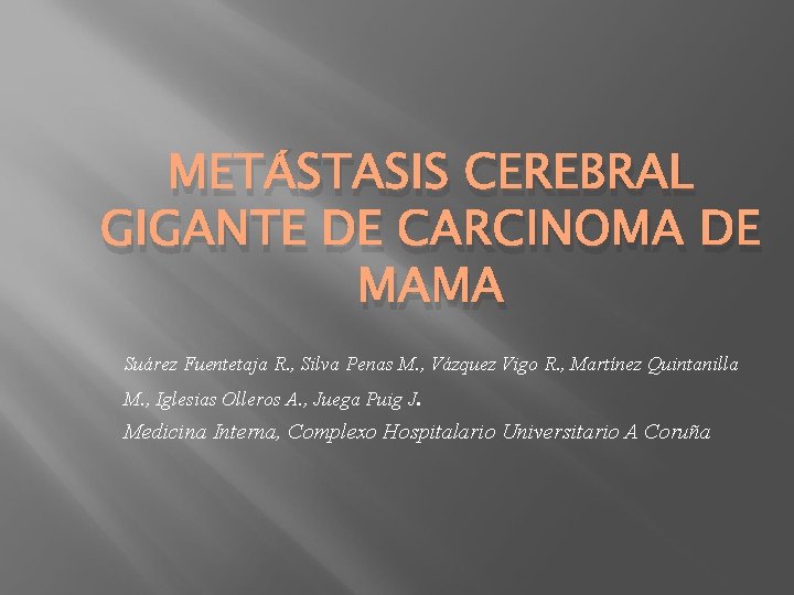 METÁSTASIS CEREBRAL GIGANTE DE CARCINOMA DE MAMA Suárez Fuentetaja R. , Silva Penas M.