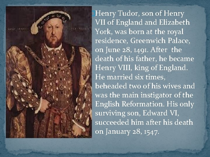 �Henry Tudor, son of Henry VII of England Elizabeth York, was born at the