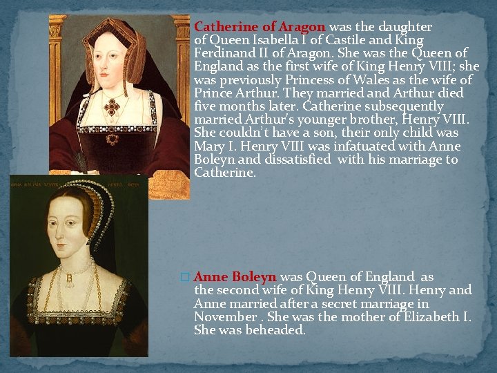 � Catherine of Aragon was the daughter of Queen Isabella I of Castile and