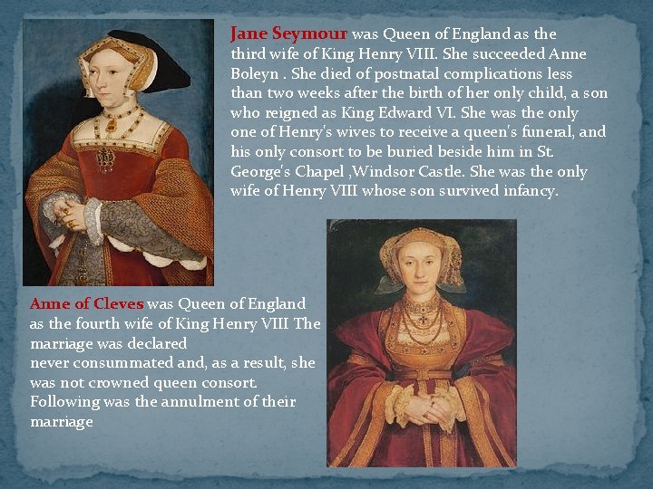 Jane Seymour was Queen of England as the third wife of King Henry VIII.