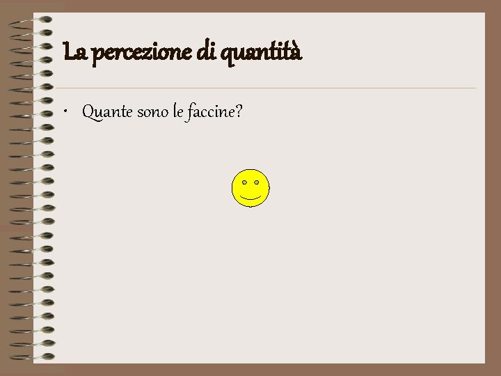 La percezione di quantità • Quante sono le faccine? 