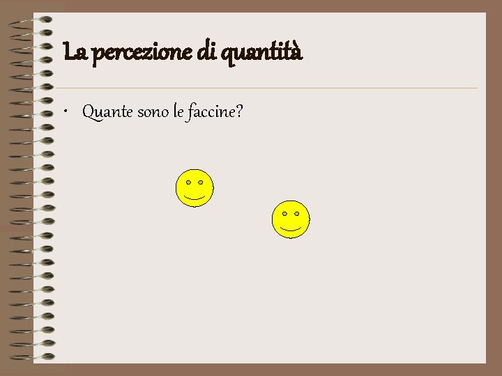 La percezione di quantità • Quante sono le faccine? 