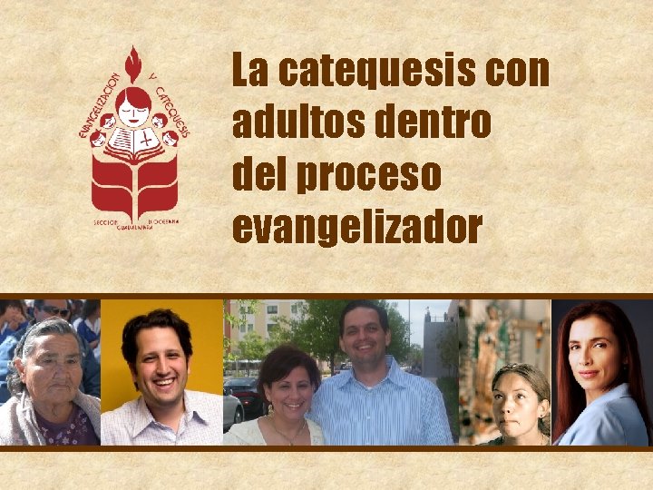 La catequesis con adultos dentro del proceso evangelizador La catequesis con adultos dentro del proceso evangelizador