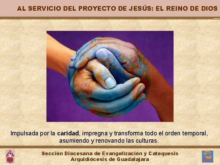 AL SERVICIO DEL PROYECTO DE JESÚS: EL REINO DE DIOS Impulsada por la caridad, AL SERVICIO DEL PROYECTO DE JESÚS: EL REINO DE DIOS Impulsada por la caridad,