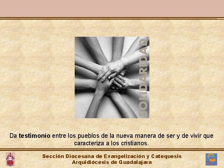 Da testimonio entre los pueblos de la nueva manera de ser y de vivir Da testimonio entre los pueblos de la nueva manera de ser y de vivir
