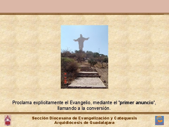 Proclama explícitamente el Evangelio, mediante el 'primer anuncio', llamando a la conversión. Sección Diocesana Proclama explícitamente el Evangelio, mediante el 'primer anuncio', llamando a la conversión. Sección Diocesana