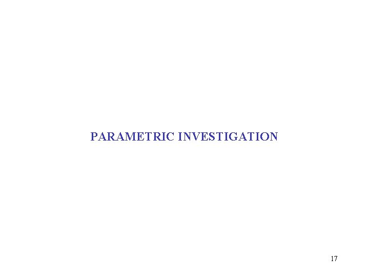 PARAMETRIC INVESTIGATION 17 PARAMETRIC INVESTIGATION 17