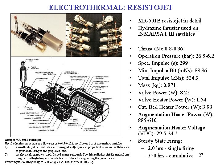 ELECTROTHERMAL: RESISTOJET • • MR-501 B resistojet in detail Hydrazine thruster used on INMARSAT ELECTROTHERMAL: RESISTOJET • • MR-501 B resistojet in detail Hydrazine thruster used on INMARSAT