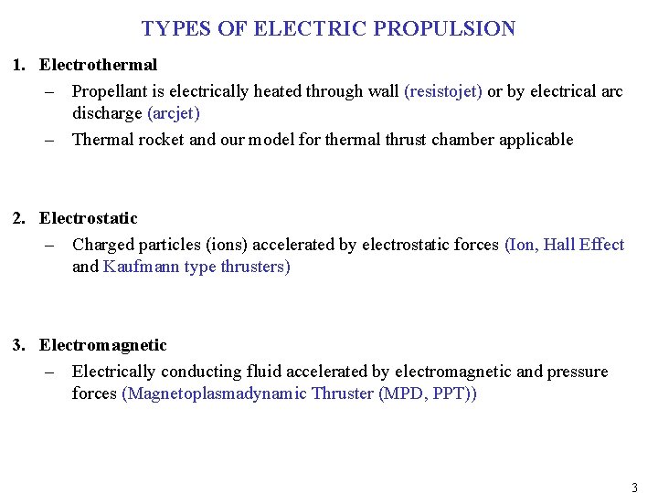 TYPES OF ELECTRIC PROPULSION 1. Electrothermal – Propellant is electrically heated through wall (resistojet) TYPES OF ELECTRIC PROPULSION 1. Electrothermal – Propellant is electrically heated through wall (resistojet)