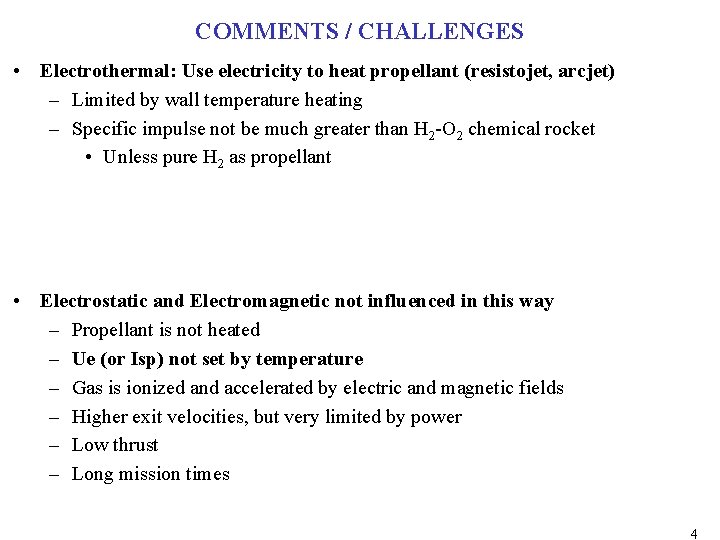 COMMENTS / CHALLENGES • Electrothermal: Use electricity to heat propellant (resistojet, arcjet) – Limited COMMENTS / CHALLENGES • Electrothermal: Use electricity to heat propellant (resistojet, arcjet) – Limited