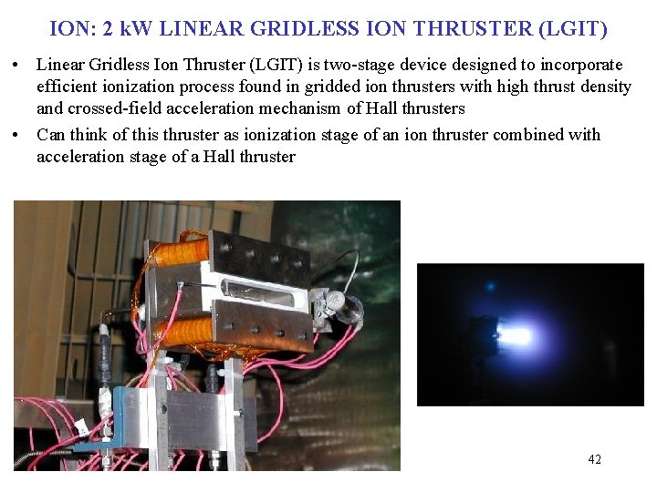 ION: 2 k. W LINEAR GRIDLESS ION THRUSTER (LGIT) • Linear Gridless Ion Thruster ION: 2 k. W LINEAR GRIDLESS ION THRUSTER (LGIT) • Linear Gridless Ion Thruster