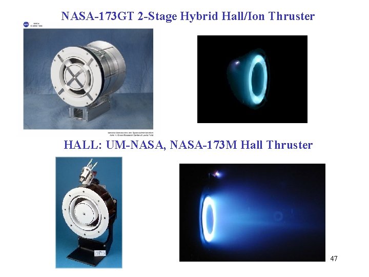 NASA-173 GT 2 -Stage Hybrid Hall/Ion Thruster HALL: UM-NASA, NASA-173 M Hall Thruster 47 NASA-173 GT 2 -Stage Hybrid Hall/Ion Thruster HALL: UM-NASA, NASA-173 M Hall Thruster 47