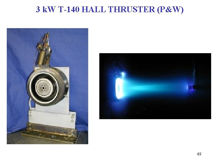 3 k. W T-140 HALL THRUSTER (P&W) 49 3 k. W T-140 HALL THRUSTER (P&W) 49