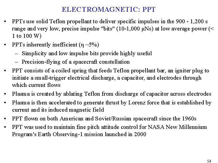 ELECTROMAGNETIC: PPT • PPTs use solid Teflon propellant to deliver specific impulses in the ELECTROMAGNETIC: PPT • PPTs use solid Teflon propellant to deliver specific impulses in the