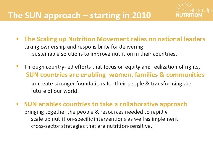 The SUN approach – starting in 2010 • The Scaling up Nutrition Movement relies