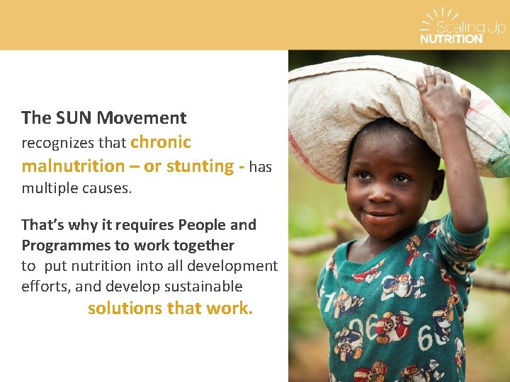 The SUN Movement recognizes that chronic malnutrition – or stunting - has multiple causes.