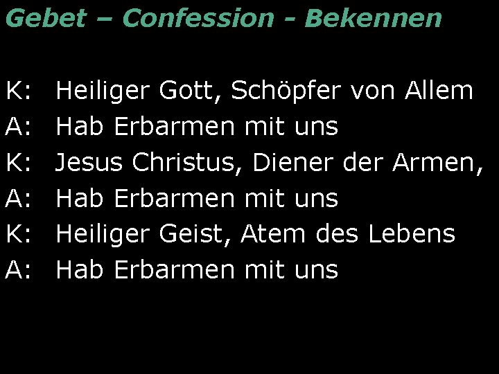 Gebet – Confession - Bekennen K: A: Heiliger Gott, Schöpfer von Allem Hab Erbarmen