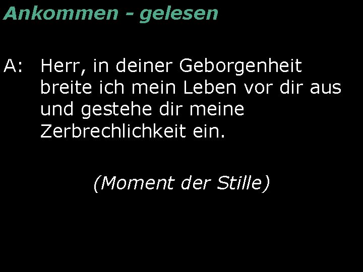 Ankommen - gelesen A: Herr, in deiner Geborgenheit breite ich mein Leben vor dir