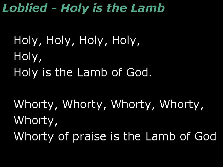 Loblied - Holy is the Lamb Holy, Holy, Holy is the Lamb of God.