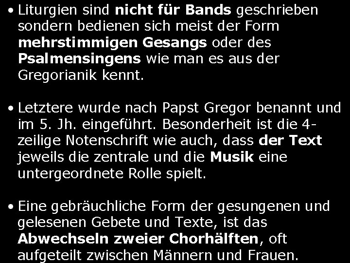  • Liturgien sind nicht für Bands geschrieben sondern bedienen sich meist der Form